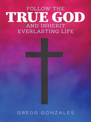 cover image of Follow the True God and Inherit Everlasting Life